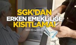 SGK’dan erken emekliliğe kısıtlama!