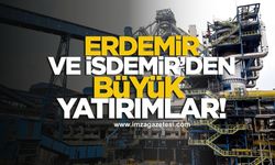 Erdemir ve İsdemir’den Dev Yatırımlar!