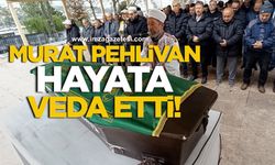 5 aydır komada olan Murat Pehlivan hayata veda etti!