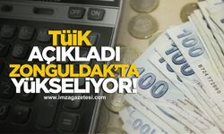 TÜİK açıkladı! Zonguldak'ta yükseliyor!