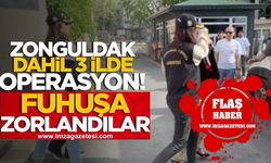 Zonguldak dahil üç ilde operasyon! Fuhuşa zorlandılar!