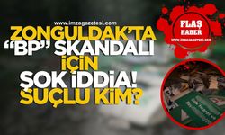 Zonguldak'ta "BP" Skandalı İçin Şok İddia! Suçlu Kim?