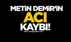 ZTSO yönetim kurulu başkanı Metin Demir’in acı kaybı!