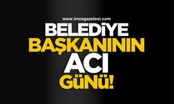 Belediye Başkanı Okumuş’un acı günü!