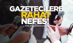 Gazetecilere Rahat Nefes!