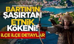Bartın'ın şaşırtan etnik kökeni! İlçe İlçe detaylar...