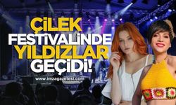 Çilek Festivalinde yıldızlar geçidi! Güliz Ayla, Aydilge...