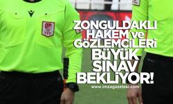 Zonguldaklı hakem ve gözlemcileri büyük bir sınav bekliyor