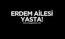 Erdem ailesi yasta!