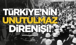 Türkiye’nin unutulmaz direnişi!