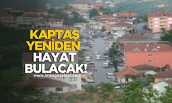 “Kaptaş” Yeniden Hayat Bulacak!