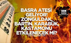 Meteoroloji uyardı! Basra Ateşi Geliyor... Zonguldak, Bartın, Kastamonu, Karabük etkilenecek mi?