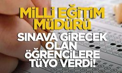 Milli Eğitim Müdürü LGS'ye girecek olan öğrencilere tüyo verdi