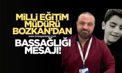 Milli Eğitim Müdürü Osman Bozkan'dan Yasin Tekin'in oğlu Boran Tekin için başsağlığı mesajı