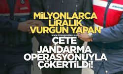 Milyonlarca liralık vurgun yapan çete çökertildi