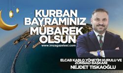 Elcab Kablo Yönetim Kurulu Ve Zonsiad Başkanı Nejdet Tıskaoğlu Kurban Bayramı mesajı...
