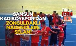 Samsun Kadıköyspor'dan Zonguldaklı madencilere selam!