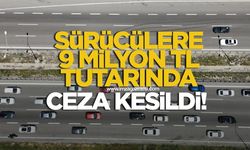 Sürücülere 9 milyon TL ceza kesildi