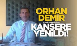 TTK emeklisi Orhan Demir kansere yenildi