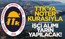 TTK’ya noter kurasıyla işçi alımı yarın!