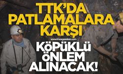 TTK'da patlamalara karşı köpüklü önlem!