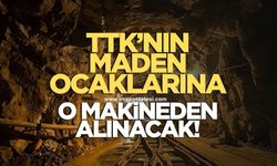 TTK’nın maden ocaklarına o makineden alınacak!