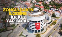 Zonguldak'ın ilçesine ilk kez yapılacak!