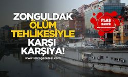 Zonguldak ölüm tehlikesiyle karşı karşıya!