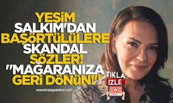 Yeşim Salkım'dan Başörtülülere Skandal Sözler! "Mağaranıza Geri Dönün!"