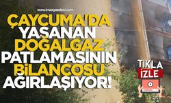 Çaycuma'da yaşanan doğalgaz patlamasının bilançosu ağırlaşıyor!