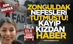 Zonguldak’ta Nefesleri Tutmuştu! Kayıp Kızdan Haber Var!