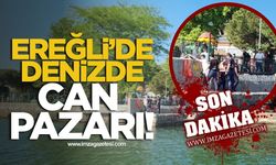 Ereğli'de denizde can pazarı!