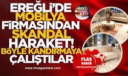 Ereğli’de Mobilya Firmasından Skandal Haraket! Tüketiciyi Böyle Kandırmaya Çalıştılar!