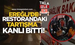 Ereğli’de Restorandaki Tartışma Kanlı Sonla Bitti!