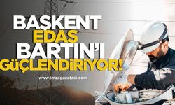 Başkent EDAŞ Bartın’ı güçlendiriyor!