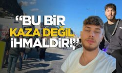 “Bu bir kaza değil, ihmaldir!”