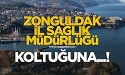 Zonguldak İl Sağlık Müdürlüğü koltuğuna………..!