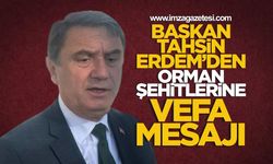 Başkan Tahsin Erdem'den Orman Şehitlerine Vefa Mesajı