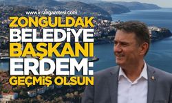 Zonguldak Belediye Başkanı Erdem: Geçmiş Olsun