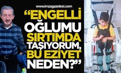 “Engelli Oğlumu Sırtımda Taşıyorum, Bu Eziyet Neden?”