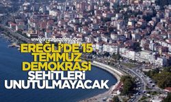 Ereğli’de 15 Temmuz Demokrasi Şehitleri Unutulmayacak