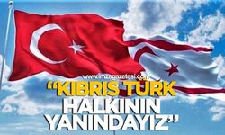 “Kıbrıs Türk Halkının Yanındayız”