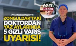 Zonguldak’taki doktordan yaz aylarının 5 gizli varis düşmanı uyarısı!