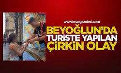 Beyoğlun'da turiste yapılan çirkin olay