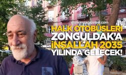 Halk Otobüsleri Zonguldak'a İnşallah 2035 Yılında Gelecek!