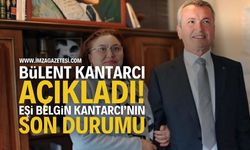 Bülent Kantarcı'nın Eşi Belgin Kantarcı Son Durumu
