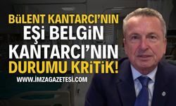 Bülent Kantarcı'nın eşi Belgin Kantarcı'nın Son Durumu