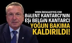 Bülent Kantarcı'nın Eşi Yoğun Bakıma Kaldırıldı!