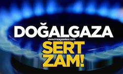 DOĞALGAZA SERT ZAM: KONUTA YÜZDE 24,6, SANAYİYE YÜZDE 7,86 ARTIŞ
