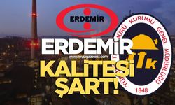 ERDEMİR kalitesi şart!